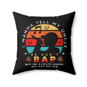 Custom Pillow I Wanna Tell My Uncle He Can't Rap But He Always Keep His Gun on HIM Funny Amateur Music Pillow