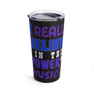 Dancer Tumbler | Personalized Custom Tumbler Cup | I Really Believe in the Power of Music Iced Coffee Tumbler | 20oz Tumbler Design