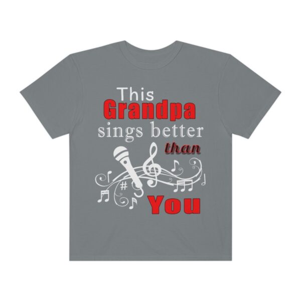 Grandpa Sings Better Than You Tee Unisex Garment-Dyed Cool Grandpa Shirt