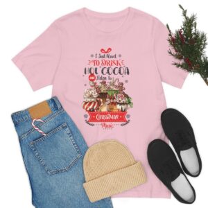 I Just Want to Drink Hot Cocoa and Listen to Christmas Music Shirt Christmas Clothing