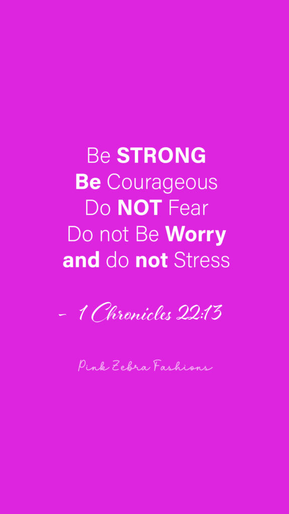 Be strong and courageous. Fear not; do not be dismayed.” — 1 Chronicles 22:13